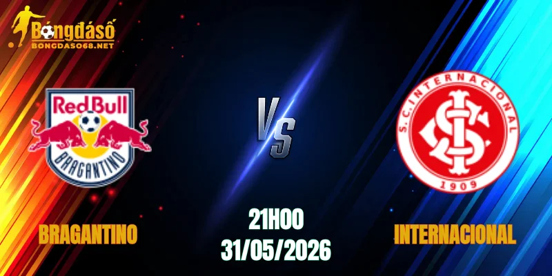 Nhận Định Bragantino vs Internacional, 21h00 Ngày 31/05: Chờ Đợi Sự Bùng Nổ   