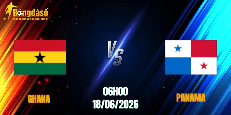 Nhận Định Ghana vs Panama, 06h00 Ngày 18/06: Thử Lửa Cực Gắt      